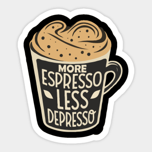 More Espresso Less Depresso. Sticker